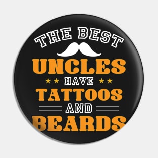 The best Uncles have Tattoos and Beards Pin