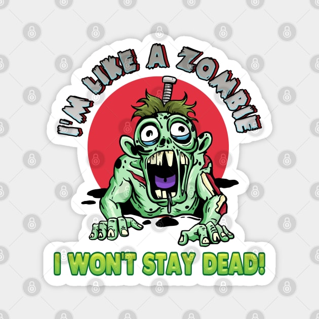 I'm like a zombie. I won't stay dead! Magnet by SergioArt