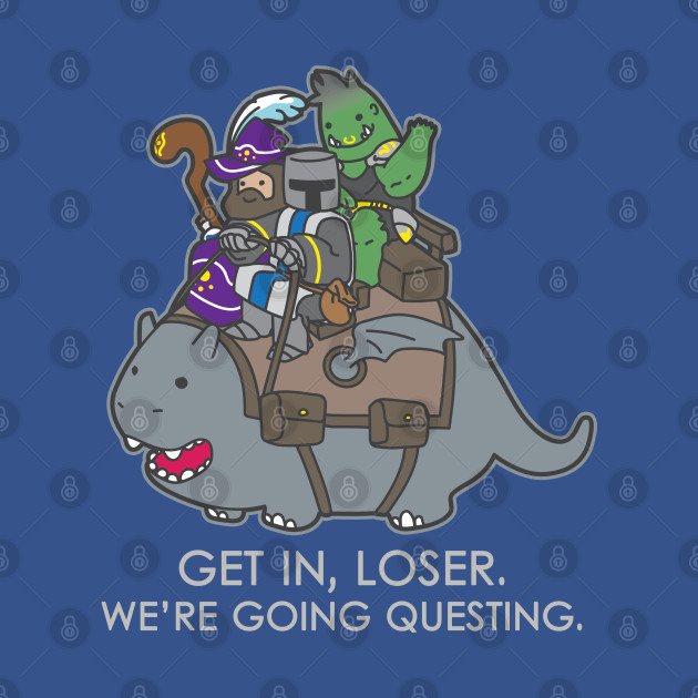 Discover Get in, Loser. We're going questing. - Dark Colors - Mean Girls - T-Shirt