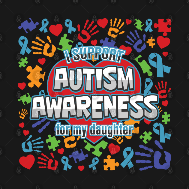 I Support Autism Awareness For My Daughter by RadStar