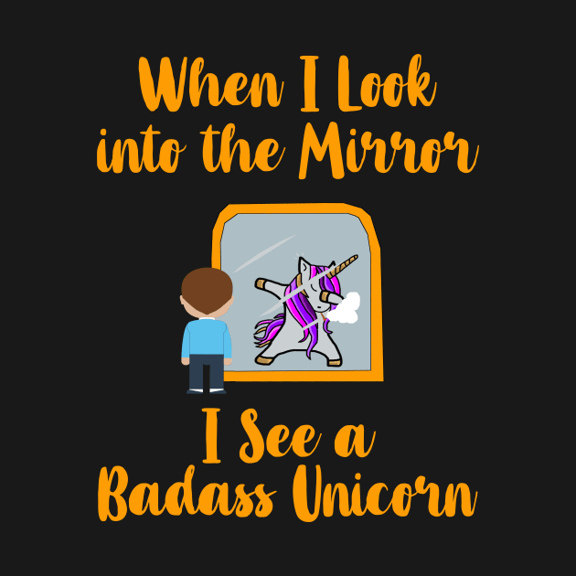 When I look into the Mirror, I see a Badass Unicorn by MADesigns