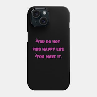 Make Your Life Happy Phone Case