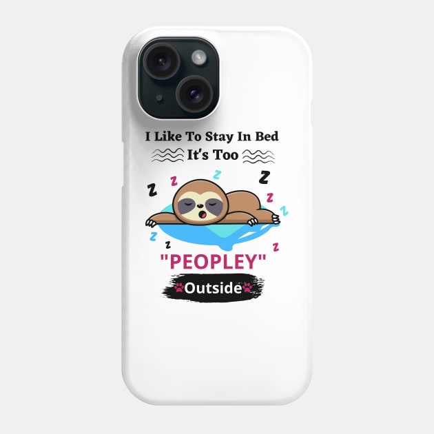 I Like To Stay In Bed It's Too Peopley Outside Phone Case by bymetrend