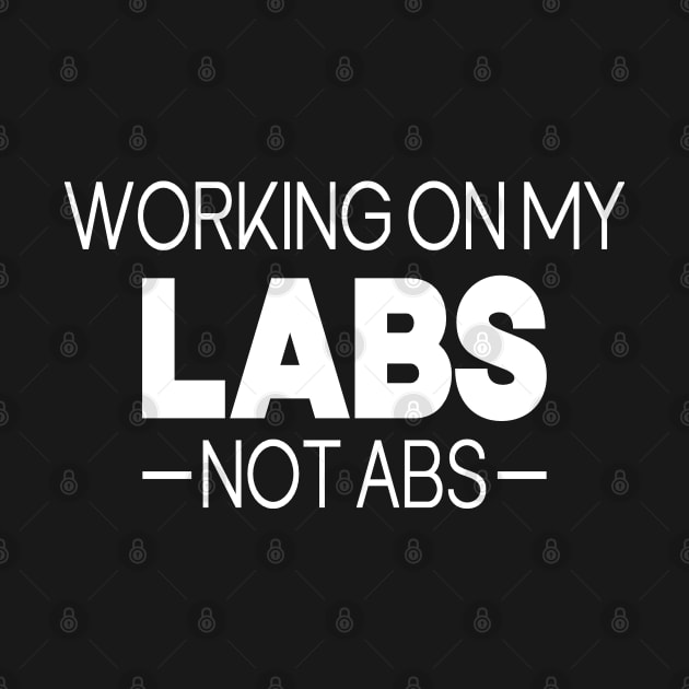 Working On My Labs Not Abs by Etopix