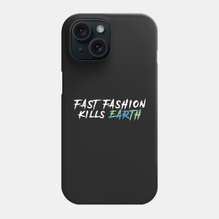 Fast fashion kills EARTH Phone Case