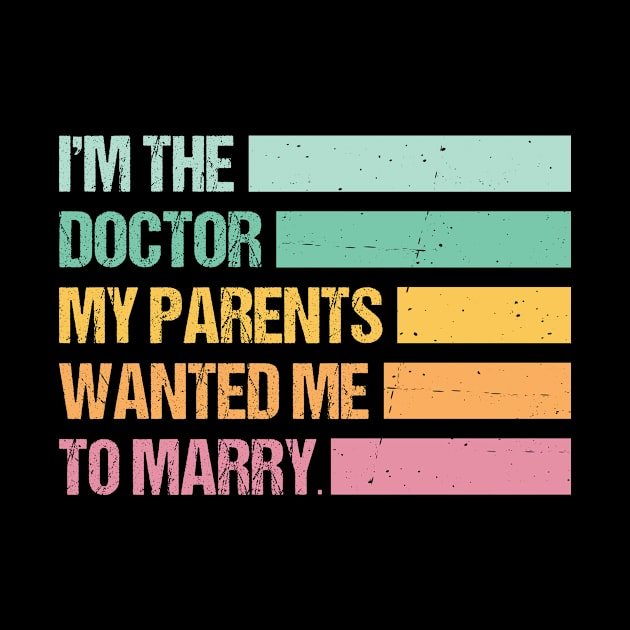 Funny I'm The Doctor My Parents Wanted Me To Marry by Art master