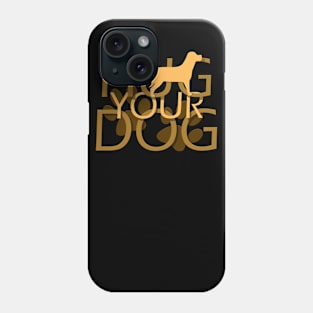 Hug Your Dog Phone Case