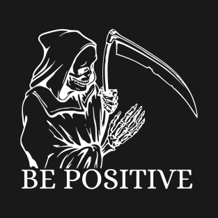 Grim reaper be positive T-Shirt