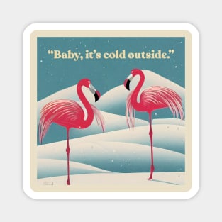 Baby, it's cold outside. Magnet