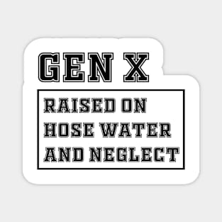 Generation X | Gen X Raised On Hose Water And Neglect Funny Magnet