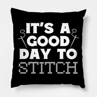 It's A Good Day To Stitch Pillow