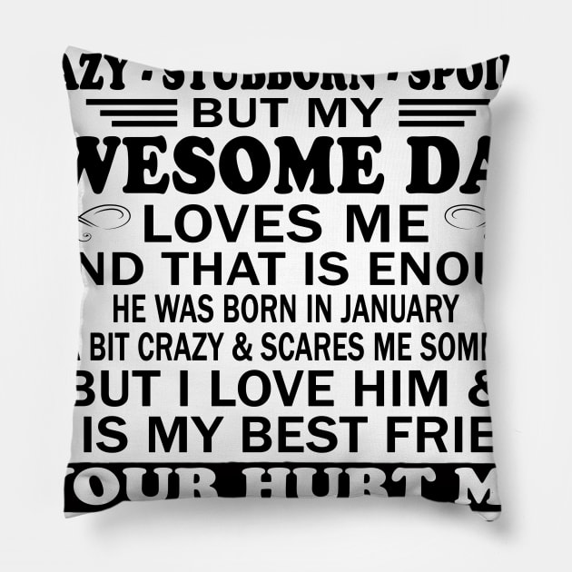 I Am a Lucky Daughter I May Be Crazy Spoiled But My Awesome Dad Loves Me And That Is Enough He Was Born In January He's a Bit Crazy&Scares Me Sometimes But I Love Him & He Is My Best Friend Pillow by peskybeater