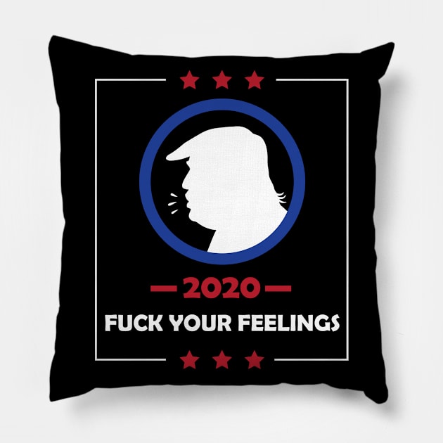 Trump 2020 Fuck Your Feelings Pillow by teestaan