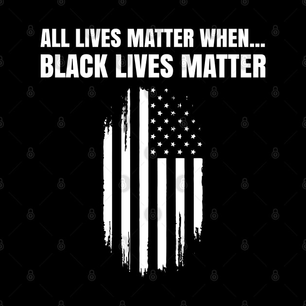 Black Lives Matter, All Lives Matter When, PRotest, March, US Flag by UrbanLifeApparel