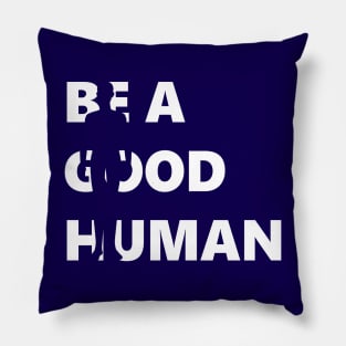 Be A Good Human, Positive Kindness Pillow