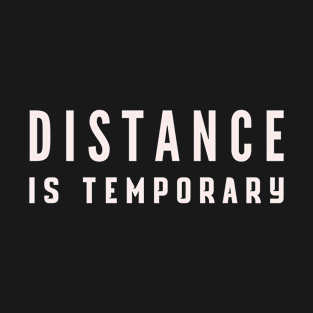 Distance Is Temporary T-Shirt