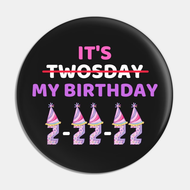 It's Twosday My Birthday 2-22-22, Cool Twosday Birthday Girly Pin by WassilArt