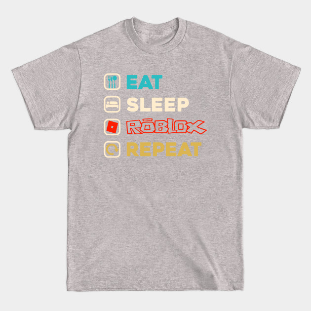 Eat Sleep Roblox Repeat Roblox Gamer - Eat Sleep Roblox Gamer - T-Shirt