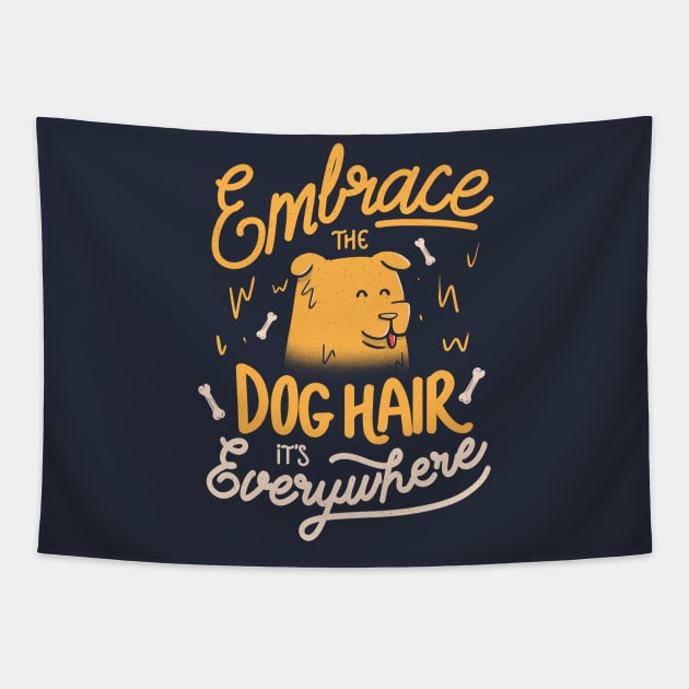 Embrace The Dog Hair It's Everywhere - Cute Puppy Quotes Gift Tapestry by eduely