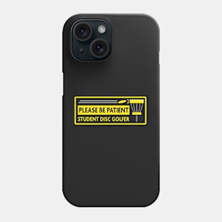 Please Be Patient - Student Disc Golfer Phone Case