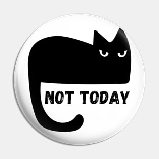 Black Cat Not Today Pin