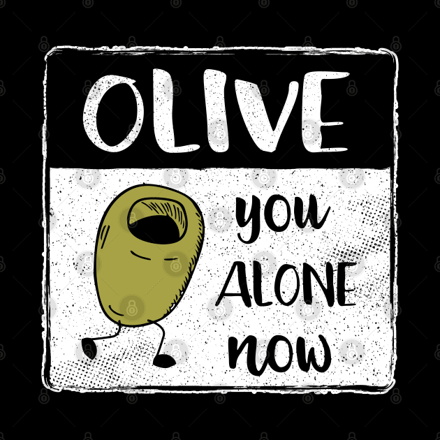 Olive You Alone Fun Fruit Pun II by atomguy