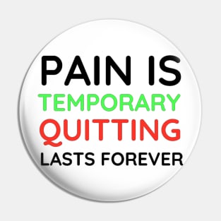 Pain is Temporary Quitting Lasts Forever - Quote #2 Pin