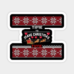 Its to make christmas time - ugly christmas sweater design Magnet