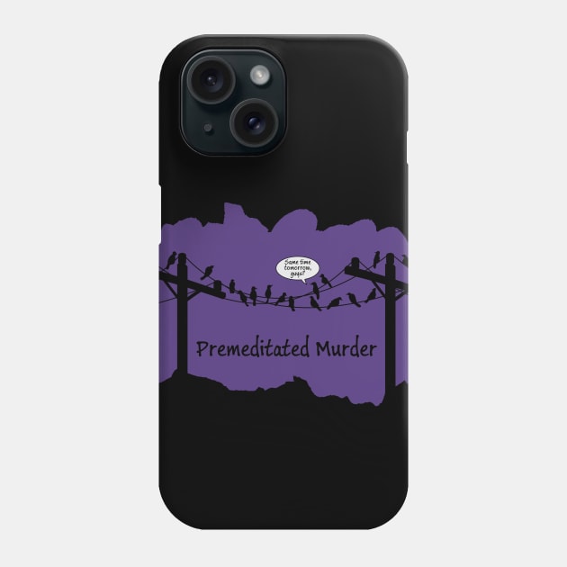 Premeditated Murder of Crows Phone Case by MortemPosts