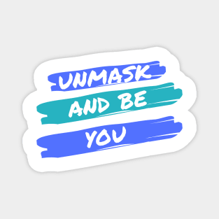 Unmask and Be You! Magnet