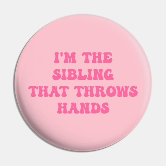 I'm The Sibling That Throws Hands Lover Pin by Kawaii-n-Spice