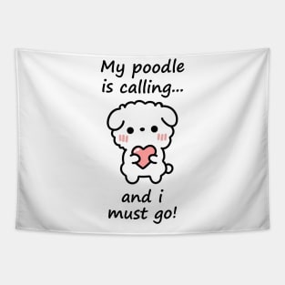 Poodle Calling - my poodle is calling and i must go Tapestry