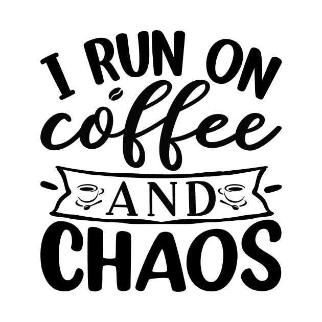 I Run On Coffee and Chaos by CB Creative Images