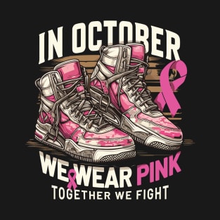 In October, We Wear Pink: Join the Fight Against Breast Cancer! T-Shirt