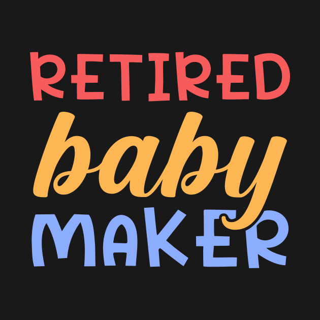 Retired Baby Maker by maxcode