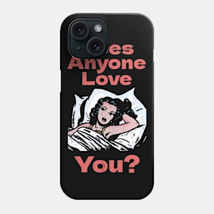 Does Anyone Love You? Phone Case