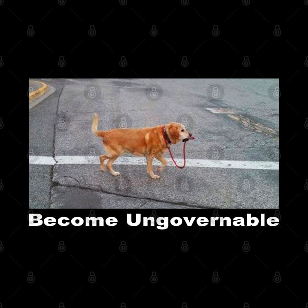 Become Ungovernable Funny Dog walking himself Meme Men Women by TrikoGifts