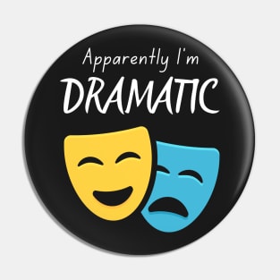 Apparently I'm Dramatic Pin