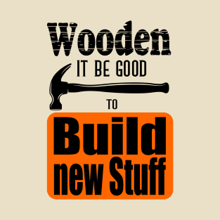 Build new stuff T-Shirt