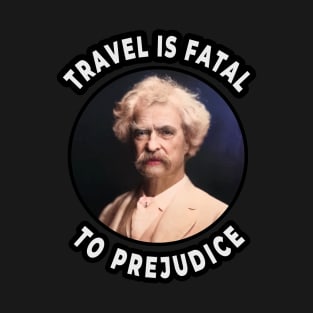 🛳️ Travel Is Fatal to Prejudice, Mark Twain Racism Quote T-Shirt