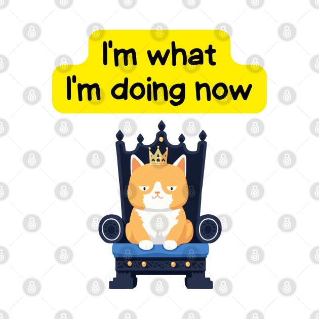 Cute Affirmation Cat - I'm what I'm doing now | Cat Meme | Cat Lover Gift | Law of Attraction | Positive Affirmation | Cat Love by JGodvliet