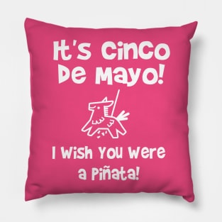 It's Cinco de Mayo! I wish you were a piñata! Pillow