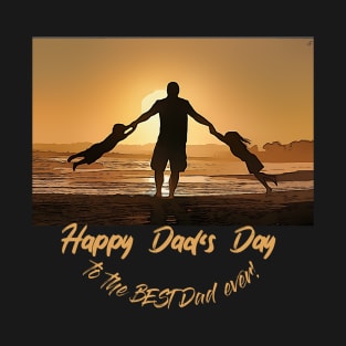 Happy Dad's Day (to the best Dad ever) T-Shirt