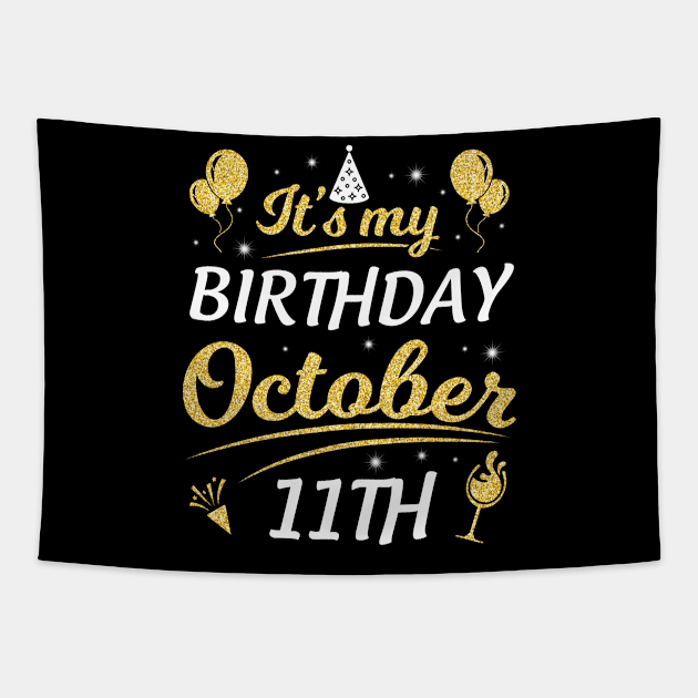 It's My Birthday On October 11th Happy Birthday To Me You Dad Mom Brother Sister Son Daughter Tapestry by joandraelliot