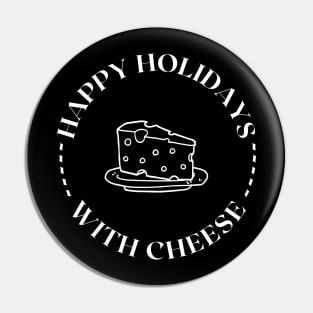 Happy Holidays With Cheese Pin