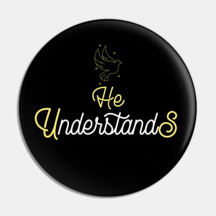 He Understands Us Pin