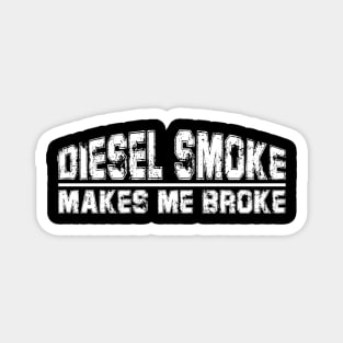 funny Diesel Smoke Makes Me Broke Magnet