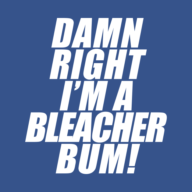 Damn Right I'm A Bleacher Bum! by Vandalay Industries