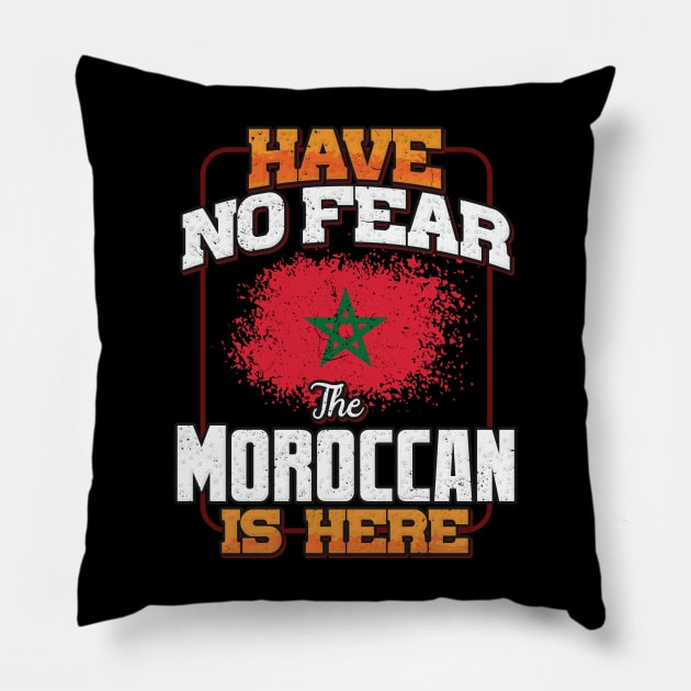 Moroccan Flag  Have No Fear The Moroccan Is Here - Gift for Moroccan From Morocco Pillow by Country Flags