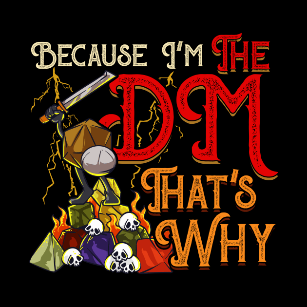 Funny Because I'm The DM, That's Why by theperfectpresents